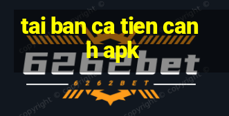 tai ban ca tien canh apk