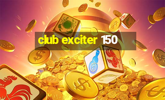 club exciter 150