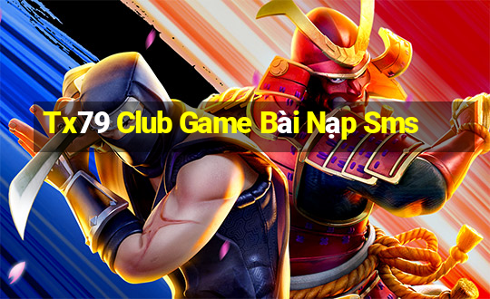 Tx79 Club Game Bài Nạp Sms