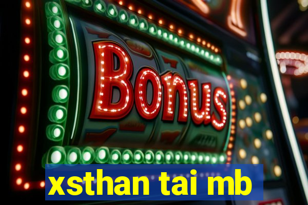 xsthan tai mb