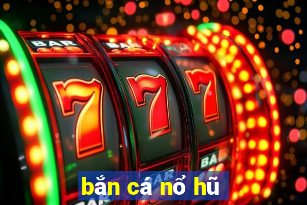 bắn cá nổ hũ