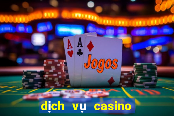 dịch vụ casino là gì