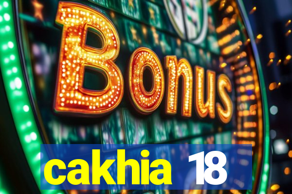 cakhia 18