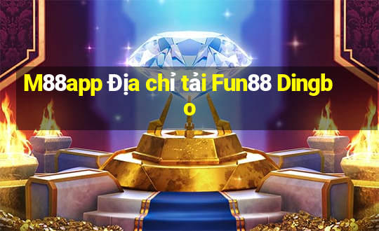 M88app Địa chỉ tải Fun88 Dingbo