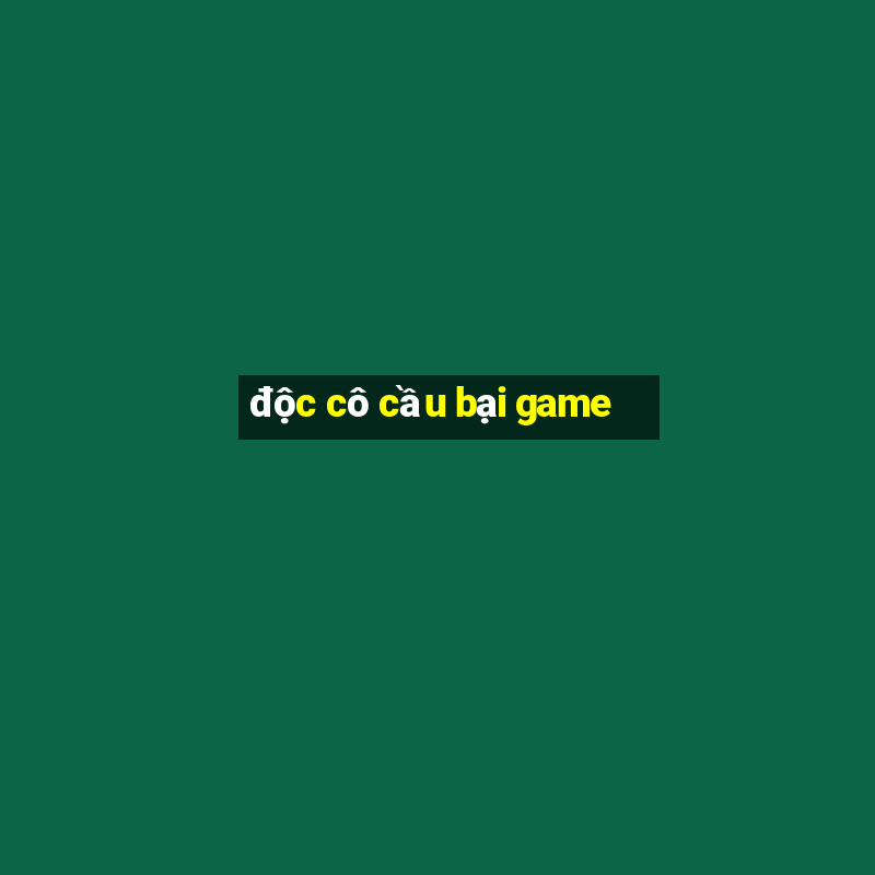 độc cô cầu bại game