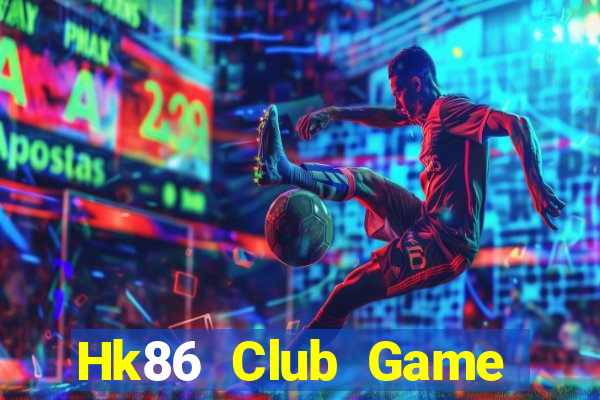 Hk86 Club Game Bài Đổi Thưởng Uy Tín 2024