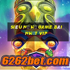 Siêu Nổ Hũ Game Bài Nhất Vip