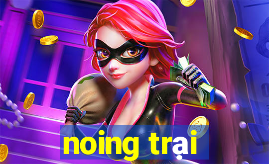 noing trại