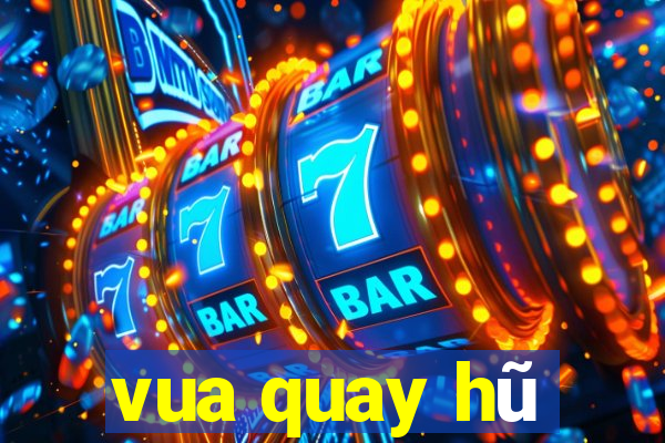 vua quay hũ