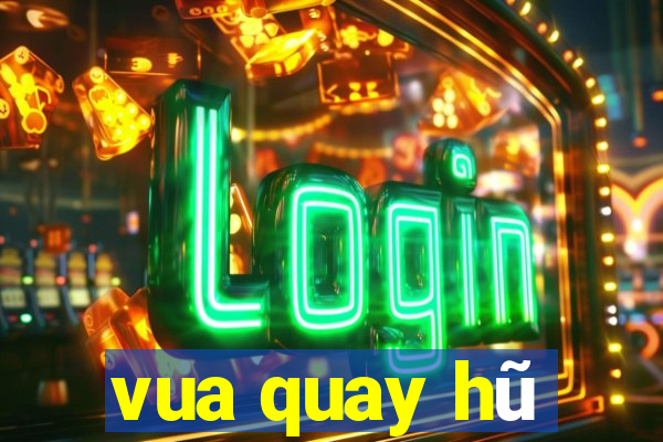 vua quay hũ