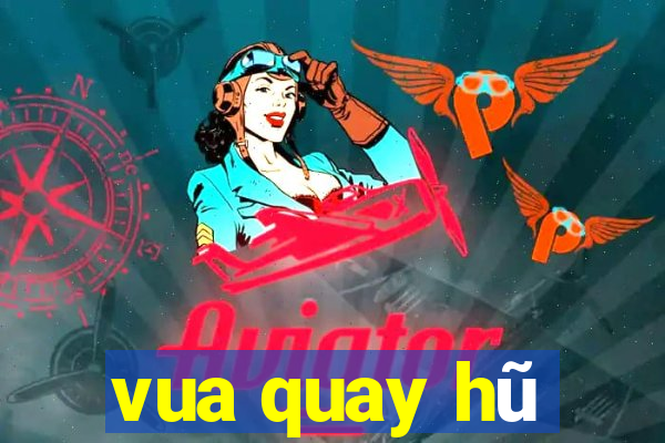 vua quay hũ