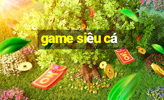 game siêu cá