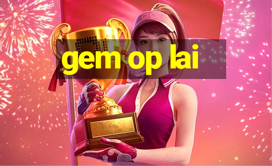 gem op lai