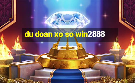 du doan xo so win2888