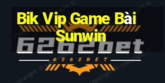 Bik Vip Game Bài Sunwin