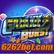 game ben 10 bản lĩnh anh hùng