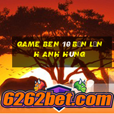 game ben 10 bản lĩnh anh hùng