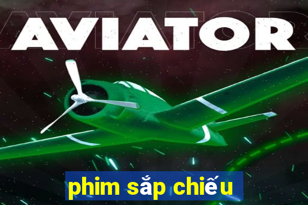 phim sắp chiếu