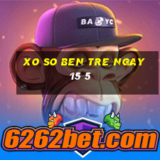 xo so ben tre ngay 15 5