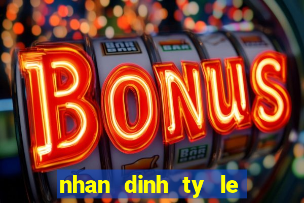 nhan dinh ty le keo bong da hom nay