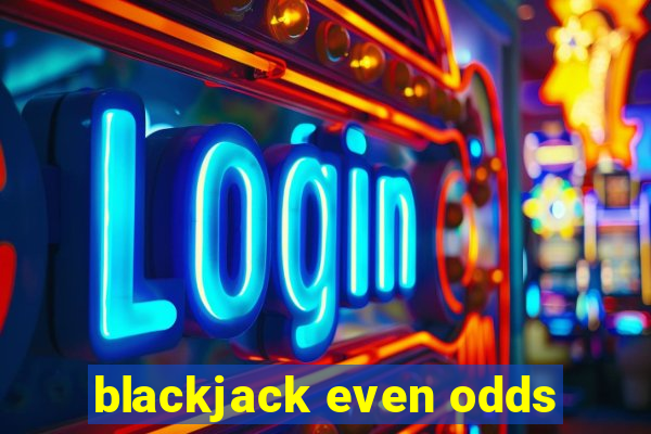 blackjack even odds