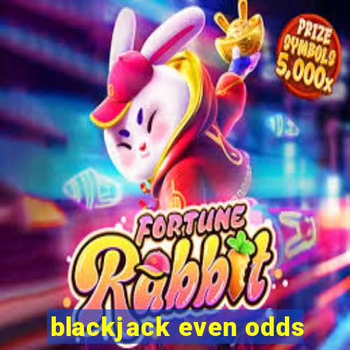 blackjack even odds