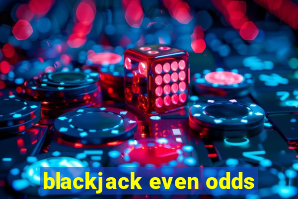 blackjack even odds