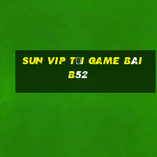 Sun Vip Tại Game Bài B52