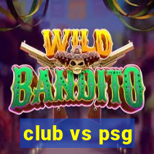 club vs psg