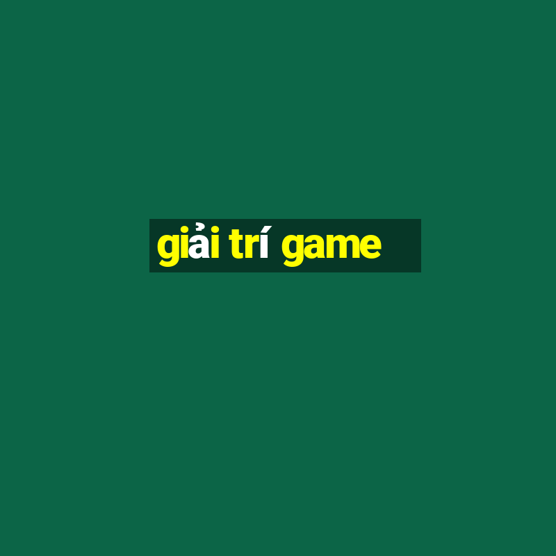 giai tri game