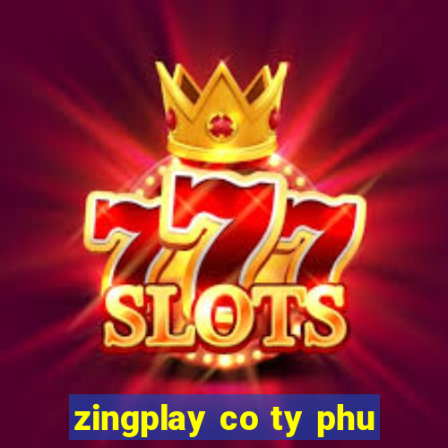 zingplay co ty phu