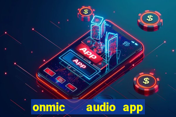 onmic   audio app & game club