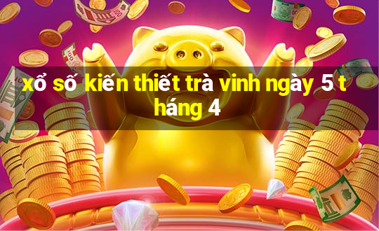 xổ số kiến thiết trà vinh ngày 5 tháng 4