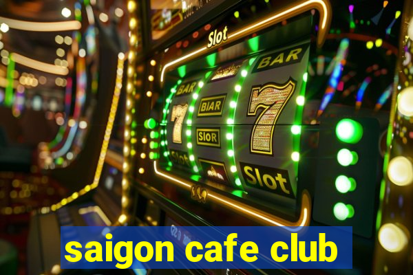 saigon cafe club