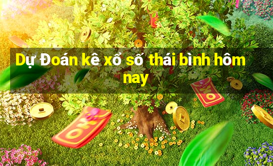 Dự Đoán kê xổ số thái bình hôm nay