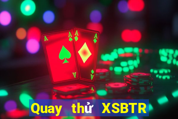 Quay thử XSBTR ngày 16