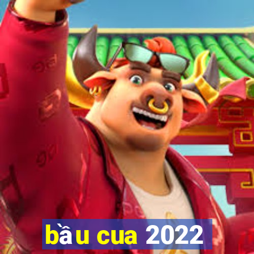 bầu cua 2022