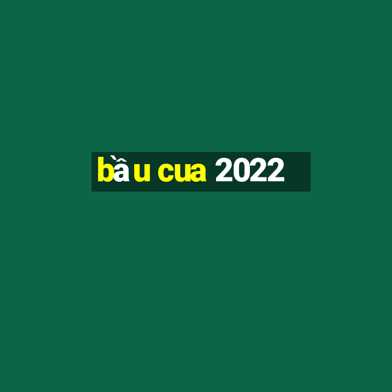 bầu cua 2022