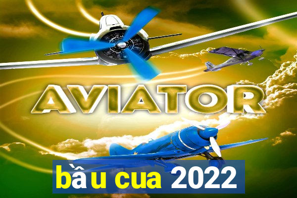 bầu cua 2022