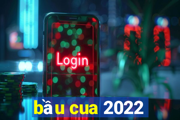 bầu cua 2022