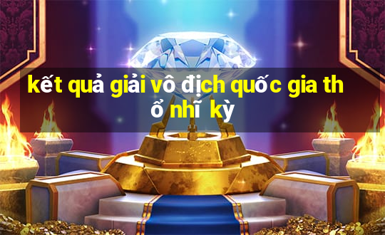 kết quả giải vô địch quốc gia thổ nhĩ kỳ