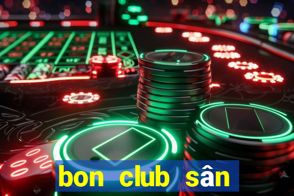 bon club sân chơi hoàng gia