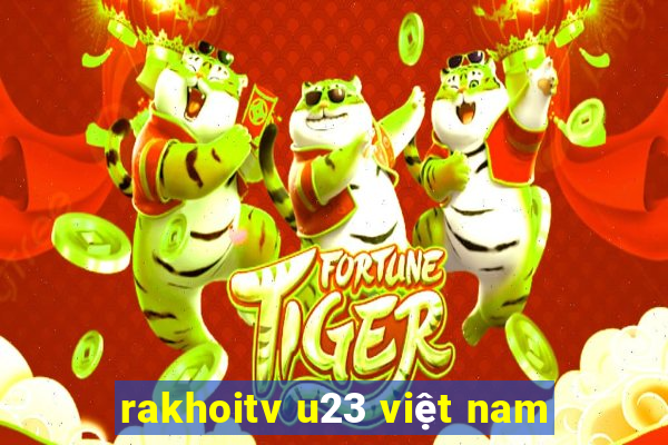 rakhoitv u23 việt nam