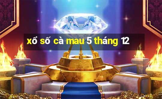 xổ số cà mau 5 tháng 12