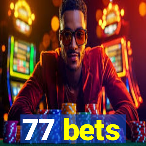 77 bets