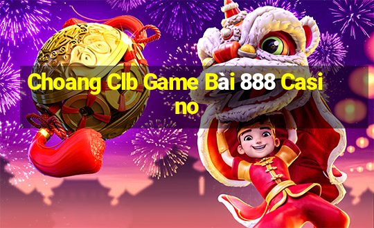 Choang Clb Game Bài 888 Casino