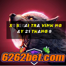 xổ số đài trà vinh ngày 21 tháng 9