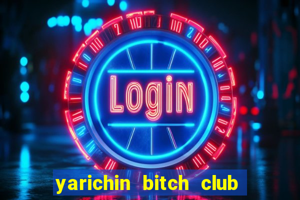 yarichin bitch club chap 10