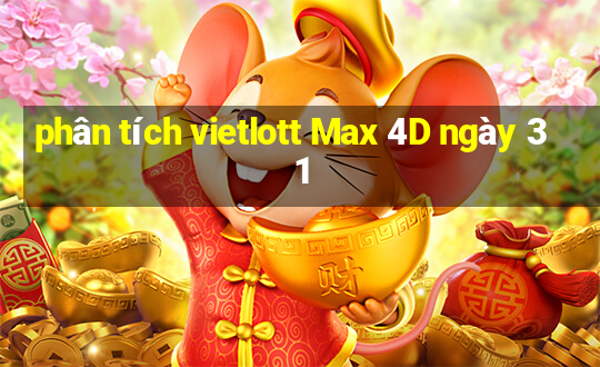 phân tích vietlott Max 4D ngày 31