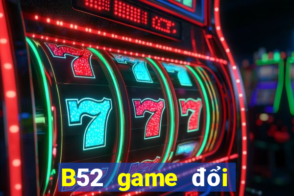 B52 game đổi thưởng uy tín